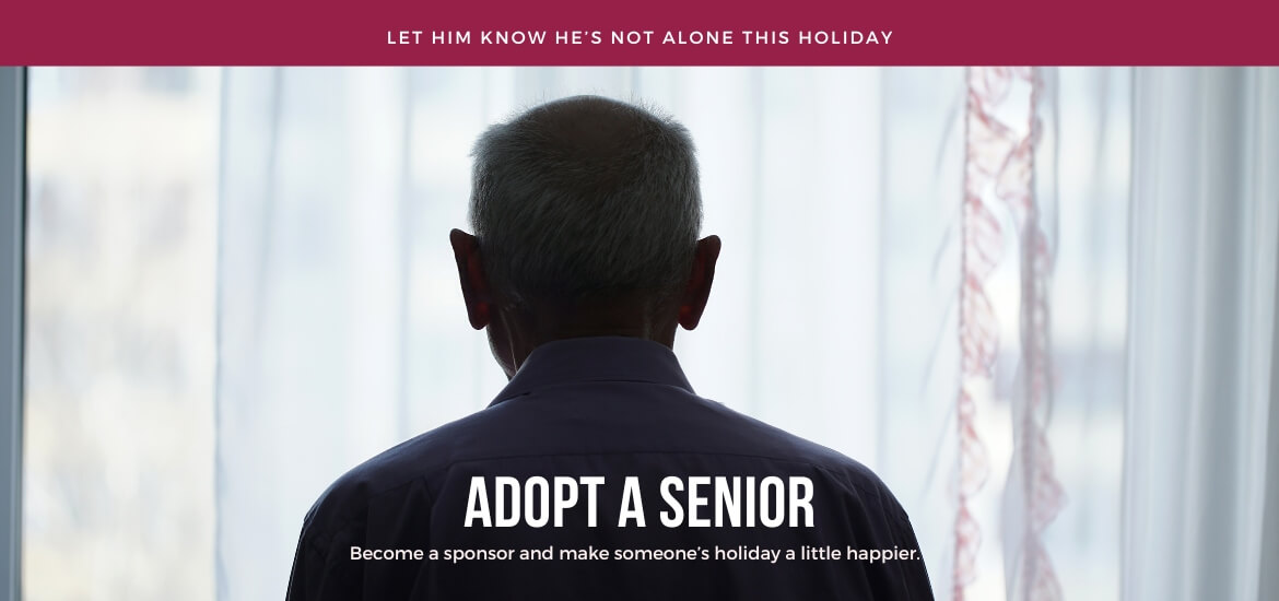 Image of older male standing at a window; man is in shadow. Words say: Make sure Santa visits his house this year. Adopt A Senior. Become a sponsor and make someone's holiday a little happier.